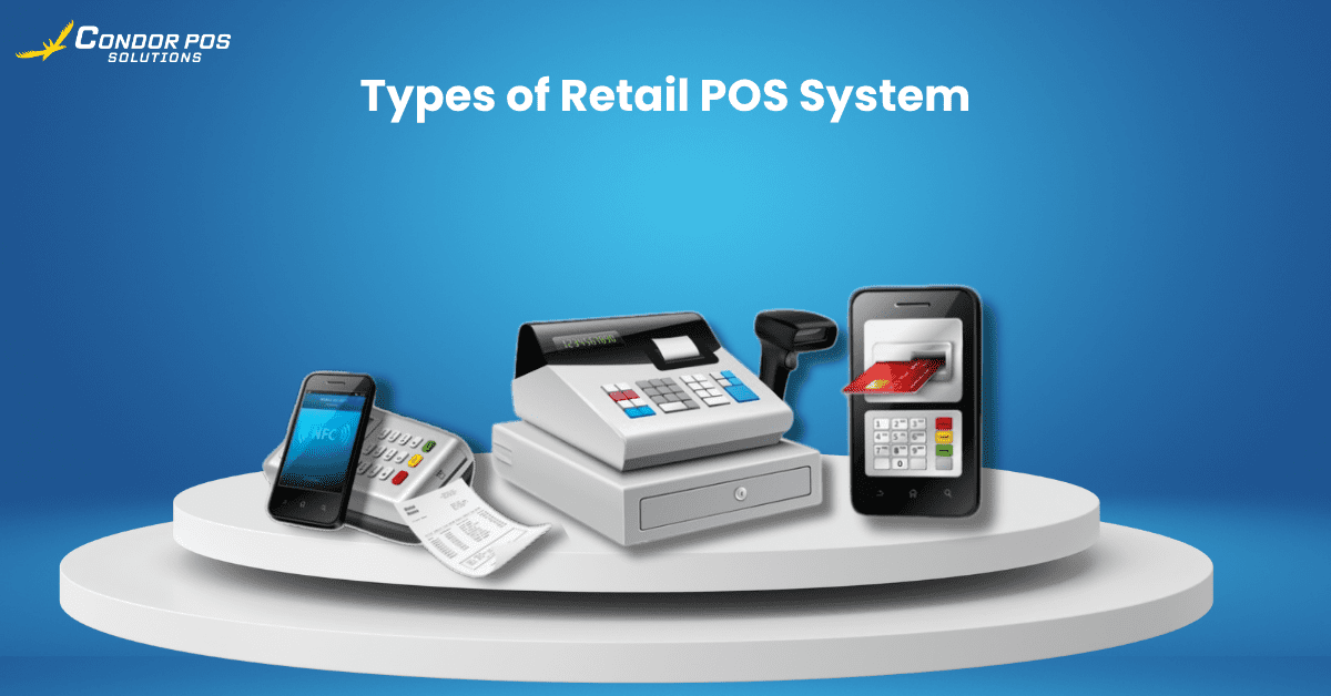 Types of POS System in Retail (1) Types of Retail POS Systems | Condor PH